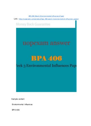 BPA 406 Week 3 Environmental Influences Paper
Link : http://uopexam.com/product/bpa-406-week-3-environmental-influences-paper/
Sample content
Environmental Influences
BPA 406
 