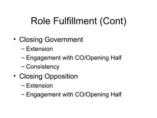Role Fulfillment (Cont) Closing Government Extension Engagement with CO/Opening Half Consistency Closing Opposition Extension Engagement with CO/Opening Half 
