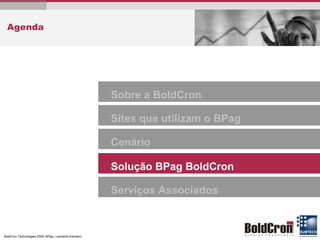 Agenda Solução BPag BoldCron Serviços Associados Cenário Sobre a BoldCron Sites que utilizam o BPag 