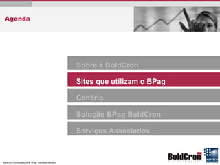 Agenda Solução BPag BoldCron Serviços Associados Cenário Sobre a BoldCron Sites que utilizam o BPag 
