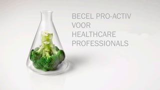 BECEL PRO-ACTIV
VOOR
HEALTHCARE
PROFESSIONALS
 