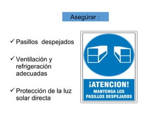 Pasillos despejados
Ventilación y
refrigeración
adecuadas
Protección de la luz
solar directa
Asegúrar :
 