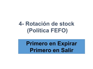 4- Rotación de stock
(Política FEFO)
Primero en Expirar
Primero en Salir
 