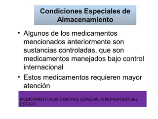 • Algunos de los medicamentos
mencionados anteriormente son
sustancias controladas, que son
medicamentos manejados bajo control
internacional
• Estos medicamentos requieren mayor
atención
MEDICAMENTOS DE CONTROL ESPECIAL O MONOPOLIO DEL
ESTADO
 