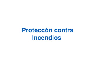 Proteccón contra
Incendios
 