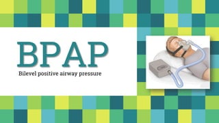 BPAPBilevel positive airway pressure
 