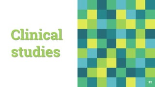 Clinical
studies
22
 