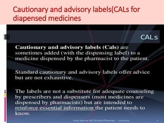 Cautionary and advisory labels(CALs for
diapensed medicines
 