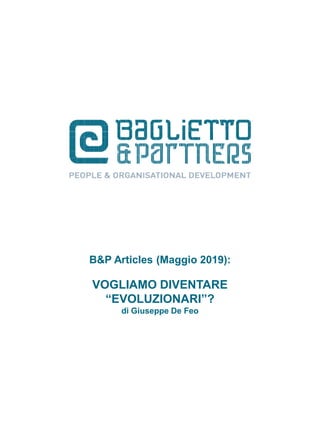 B&P Articles (Maggio 2019):
VOGLIAMO DIVENTARE
“EVOLUZIONARI”?
di Giuseppe De Feo
 