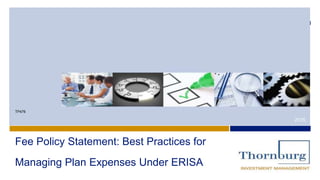 Q4 2014
TP476
2015
Fee Policy Statement: Best Practices for
Managing Plan Expenses Under ERISA
 