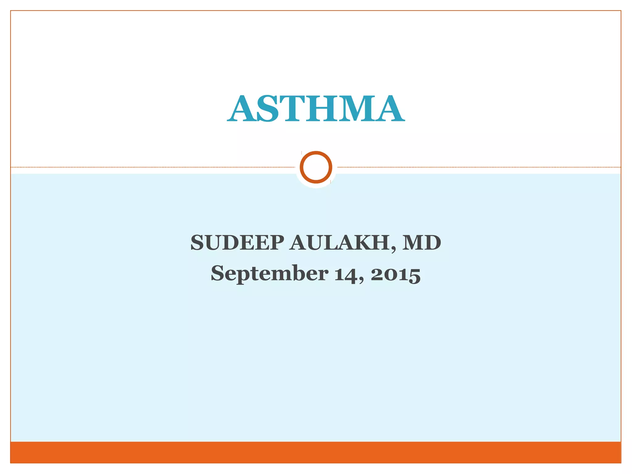 SUDEEP AULAKH, MD
September 14, 2015
ASTHMA
 