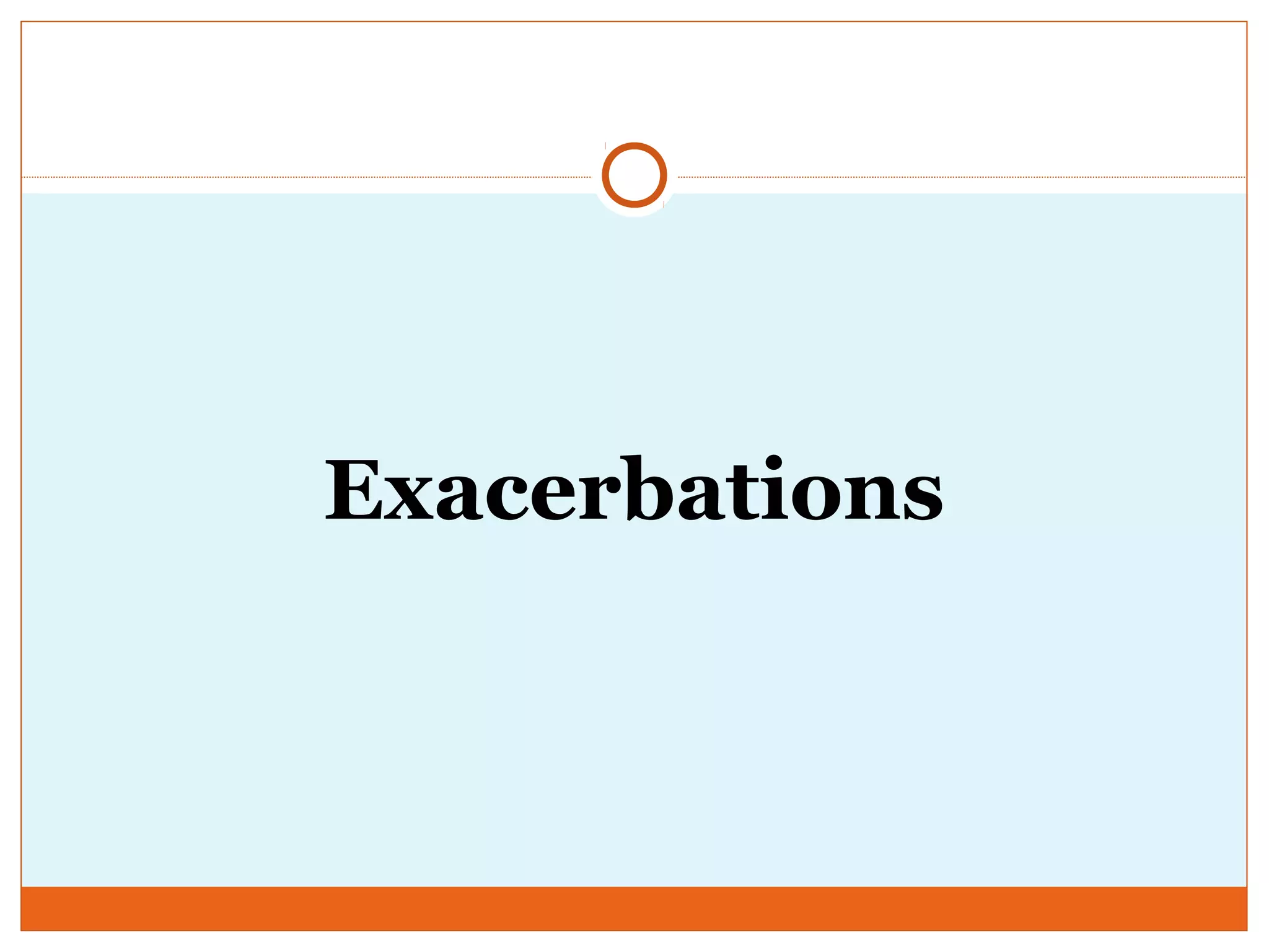 Exacerbations
 