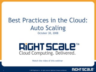 Best Practices in the Cloud: Auto Scaling October 30, 2008 Watch the video of this webinar 