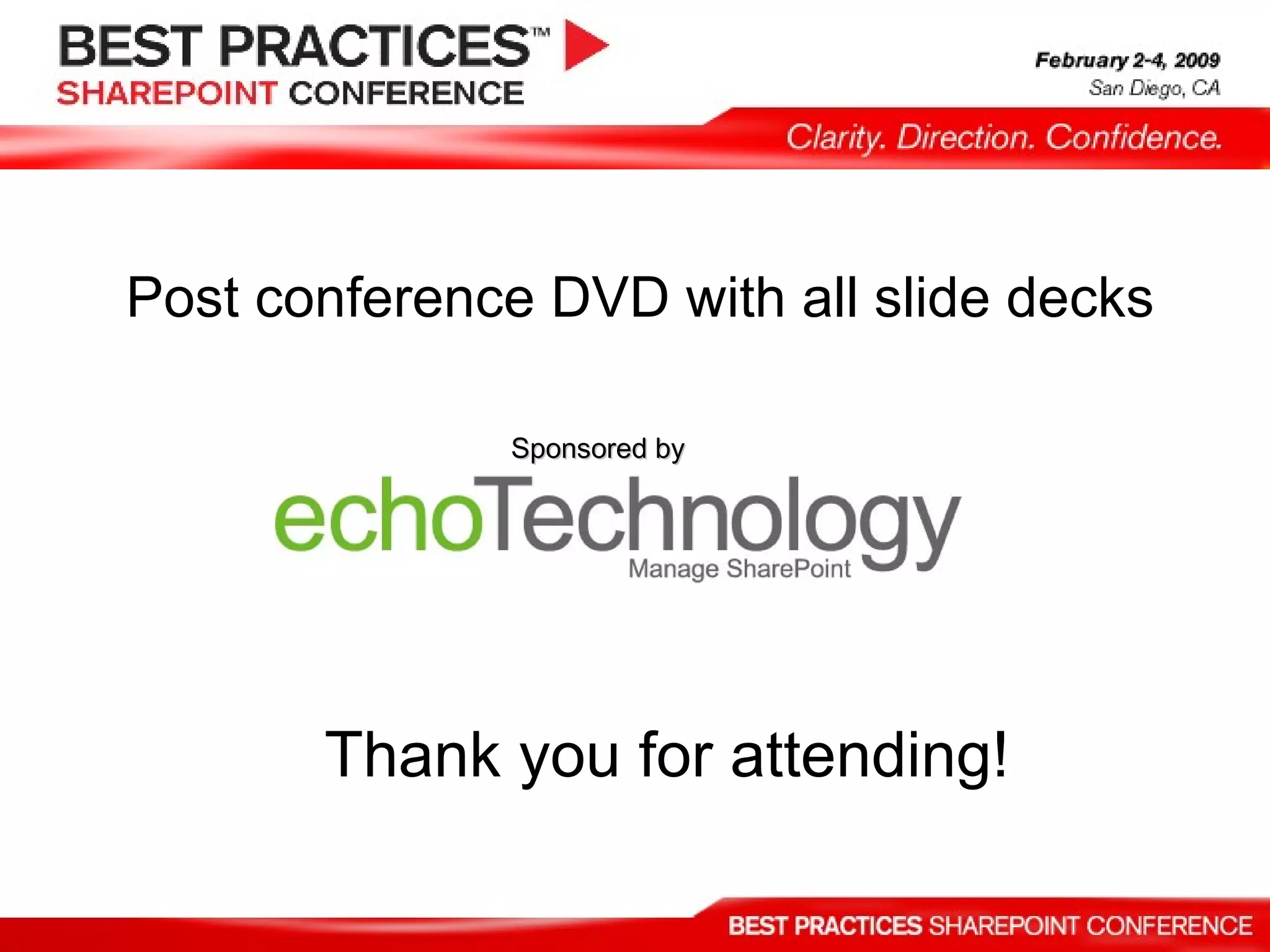 Thank you for attending! Post conference DVD with all slide decks Sponsored by 