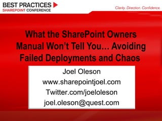 What the SharePoint Owners Manual Won’t Tell You… Avoiding Failed Deployments and Chaos  Joel Oleson www.sharepointjoel.com Twitter.com/joeloleson [email_address] 