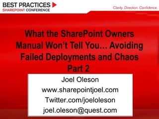 What the SharePoint Owners Manual Won’t Tell You… Avoiding Failed Deployments and Chaos Part 2  Joel Oleson www.sharepointjoel.com Twitter.com/joeloleson [email_address] 