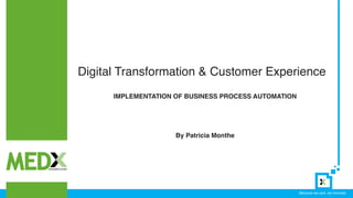 Because we care, we innovate.
IMPLEMENTATION OF BUSINESS PROCESS AUTOMATION
By Patricia Monthe
Digital Transformation & Customer Experience
 