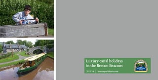 Luxury canal holidays
in the Brecon Beacons
2013/14   beaconparkboats.com

                                A
 