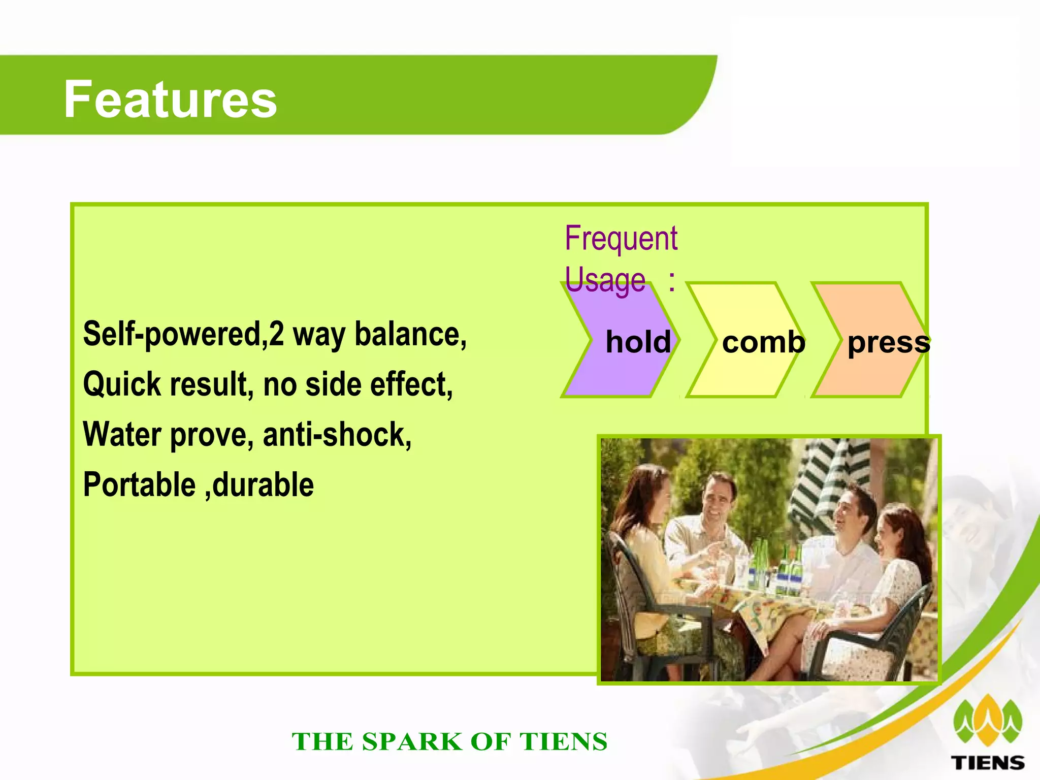 Features

                                Frequent
                                Usage ：
Self-powered,2 way balance,       hold     comb   press
Quick result, no side effect,
Water prove, anti-shock,
Portable ,durable
 