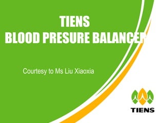 TIENS
BLOOD PRESURE BALANCER

  Courtesy to Ms Liu Xiaoxia
 