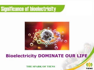 Significance of bioelectricity




  Bioelectricity DOMINATE OUR LIFE
 