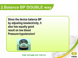 2.Balance BP DOUBLE way


   Since the device balance BP
   by adjusting bioelectricity, it
   also has equally good
   result on low blood
   Pressure-hypotension!
 