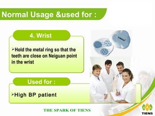 Normal Usage &used for :

           4. Wrist

  Hold the metal ring so that the
  teeth are close on Neiguan point
  in the wrist


          Used for :
  High   BP patient
 