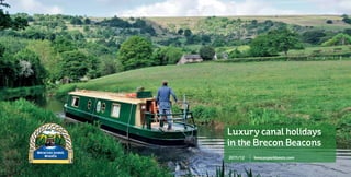 Luxury canal holidays
in the Brecon Beacons
2011/12   beaconparkboats.com

                                A
 