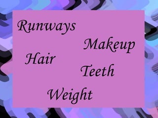 Runways Hair Weight Makeup Teeth 