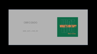 OBRIGADO
www.wot.com.br
 