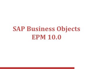 SAP Business Objects
     EPM 10.0
 