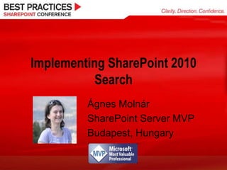 Implementing SharePoint 2010 Search Ágnes Molnár SharePoint Server MVP Budapest, Hungary 