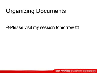 Organizing Documents
Please visit my session tomorrow 
 