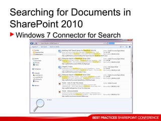 Searching for Documents in
SharePoint 2010
 Windows 7 Connector for Search
 