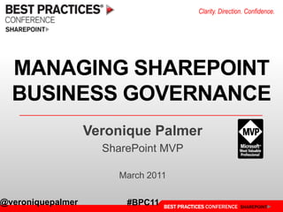 MANAGING SHAREPOINTBUSINESS GOVERNANCE Veronique Palmer SharePoint MVP March 2011 