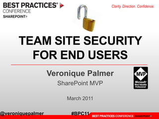 TEAM SITE SECURITY FOR END USERS Veronique Palmer SharePoint MVP March 2011 