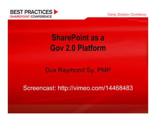 SharePoint as a
         Gov 2.0 Platform

       Dux Raymond Sy, PMP

Screencast: http://vimeo.com/14468483
 