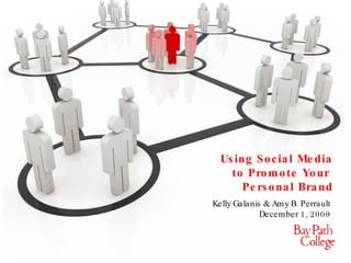 Using Social Media to Promote Your  Personal Brand Kelly Galanis & Amy B. Perrault  December 1, 2009   