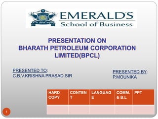 1 
PRESENTED BY: 
P.MOUNIKA 
PRESENTED TO: 
C.B.V.KRISHNA PRASAD SIR 
HARD 
COPY 
CONTEN 
T 
LANGUAG 
E 
COMM. 
& B.L 
PPT 
 