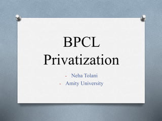 BPCL
Privatization
- Neha Tolani
- Amity University
 