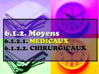 6.1.2. Moyens
6.1.2.1. MEDICAUX
6.1.2.2. CHIRURGICAUX
 
