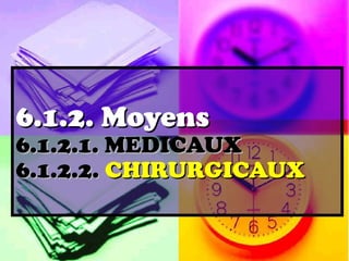 6.1.2. Moyens
6.1.2.1. MEDICAUX
6.1.2.2. CHIRURGICAUX
 