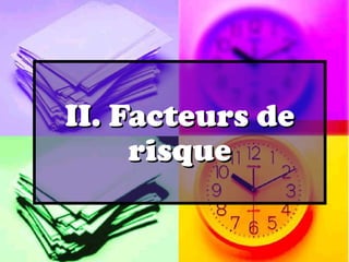 II. Facteurs de
     risque
 