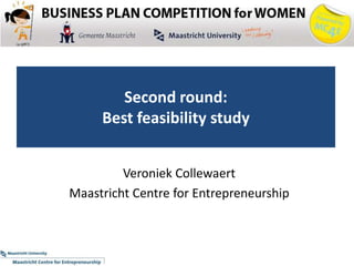 Second round: Best feasibility study VeroniekCollewaert Maastricht Centre for Entrepreneurship 