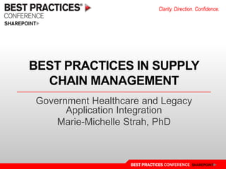 Best practices in supply chain management Government Healthcare and Legacy Application Integration Marie-Michelle Strah, PhD 