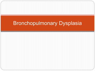 Bronchopulmonary Dysplasia
 