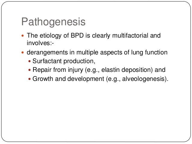 Pathogenesis
ï The phenotype seen with BPD is the end
result of a complex multifactorial process in
which various pre- and...