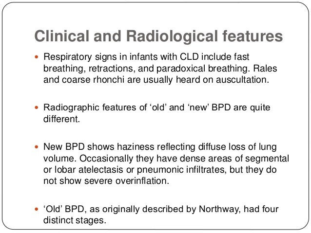Old v/s New BPD
Old BPD New BPD
Etiology High O2 & mechanical
ventilation
Disorder of lung
development
Babies Originally r...