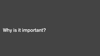 Why is it important?

 