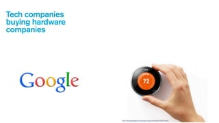 Tech companies
buying hardware
companies

http://techguygadgets.com/google-buying-nest-labs-at-3200-million/

 